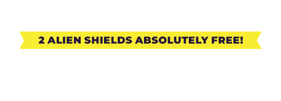 Triple Offer! 2 Alien Shields™ Absolutely Free! Now Only $19.99 plus $6.95 processing and handling